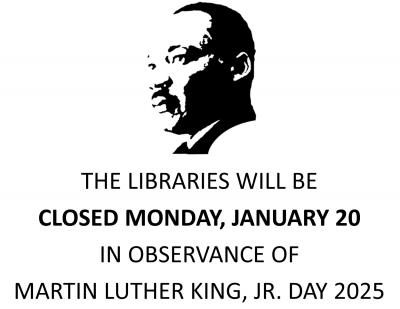 The libraries will be closed Monday, January 20 in observance of Martin Luther King, Jr. Day 2025