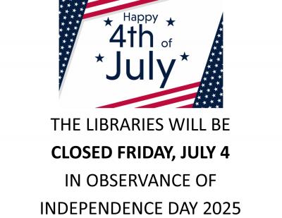 The libraries will be closed Friday, July 4 in observance of Independence Day 2025