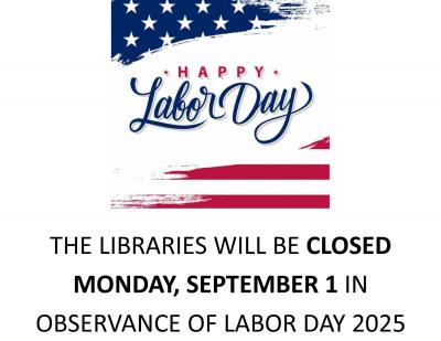 The libraries will be closed Monday, September 1 in observance of Labor Day 2025