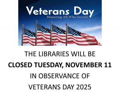 All library branches will be closed Tuesday, November 11 in observance of Veterans Day 2025