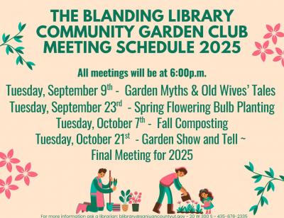 Fall schedule for Blanding library garden club: Sept. 9, Sept. 23, Oct. 7, Oct. 21 at 6:00 p.m.
