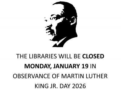 The libraries will be closed Monday, January 19 in observance of Martin Luther King Jr. Day 2026