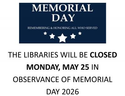 The libraries will be closed Monday, May 25 in observance of Memorial Day 2026