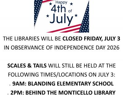 Libraries closed Friday, July 3; Scales & Tails will still be at the Blanding and Monticello branches that day